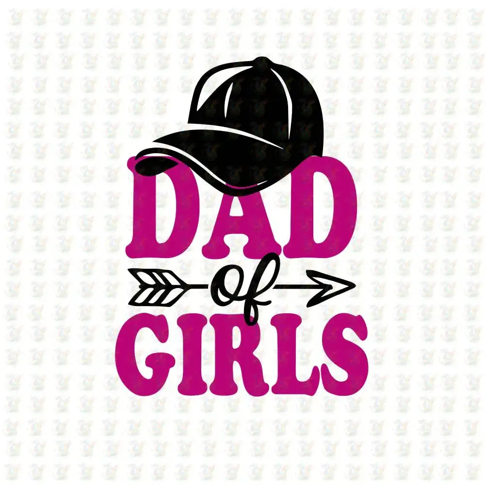 Dad of Girls - Pink Cap Theme DTF Transfer – Ready to Press – Father's Day Girl Dad Shirt - House Of DTF Shirt