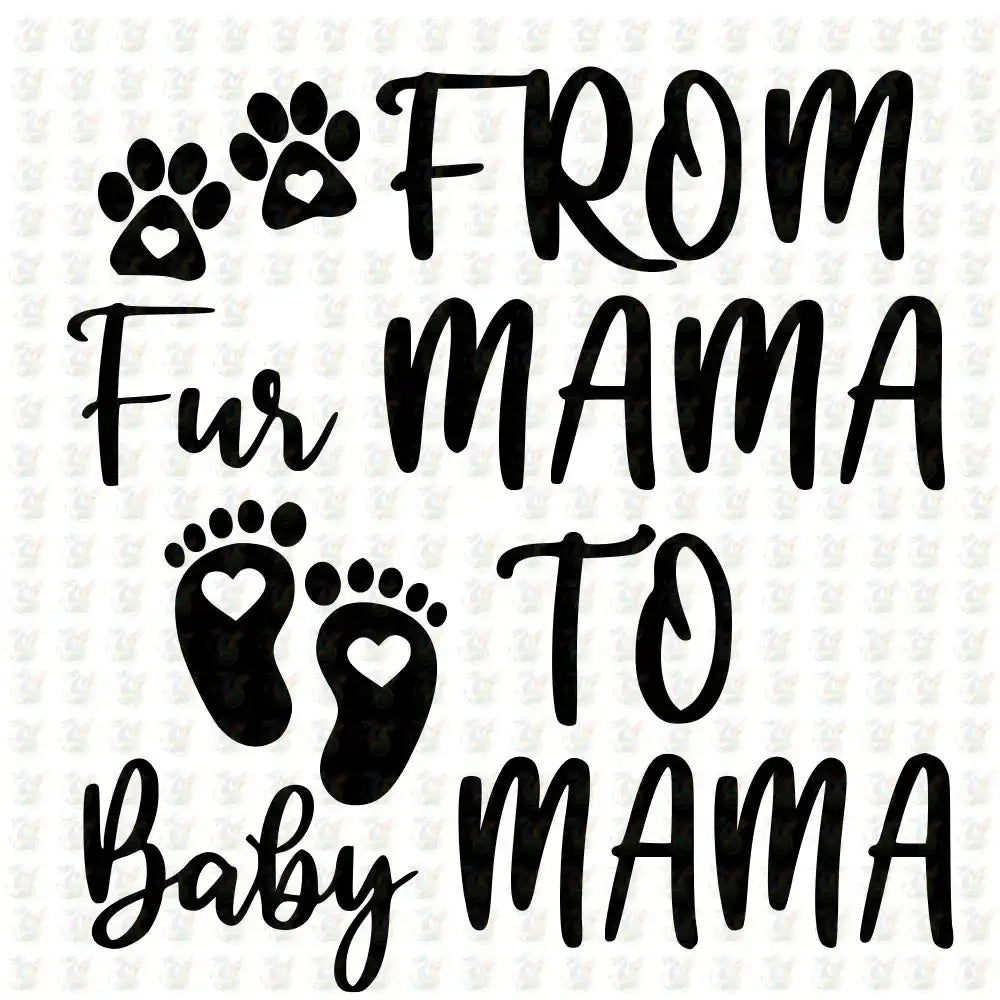 From Fur Mama to Baby Mama - Inspired DTF Transfer – Ready to Press - Mothers Day - House Of DTF Shirt