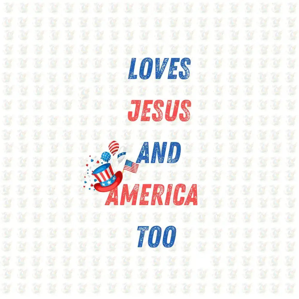 Loves Jesus and America Too DTF Transfer – Patriotic Faith Design - House Of DTF Shirt