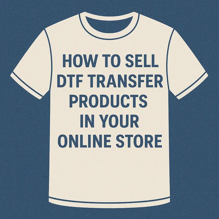 How to Sell DTF Transfer Products in Your Online Store - House Of DTF Shirt
