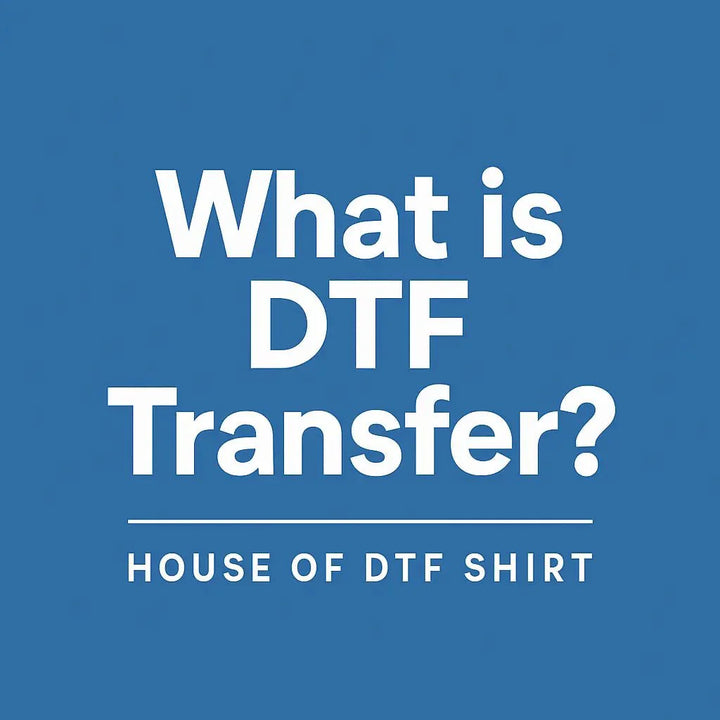 What is DTF Transfer? - House Of DTF Shirt