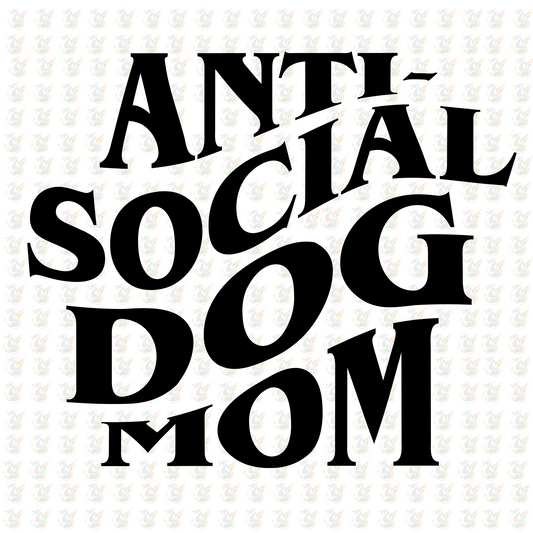 Anti Social Dog Mom  - Inspired DTF Transfer – Ready to Press - Mothers Day