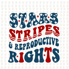 Stars Stripes & Reproductive Rights DTF Transfer – Ready to Press - 4th of July Design