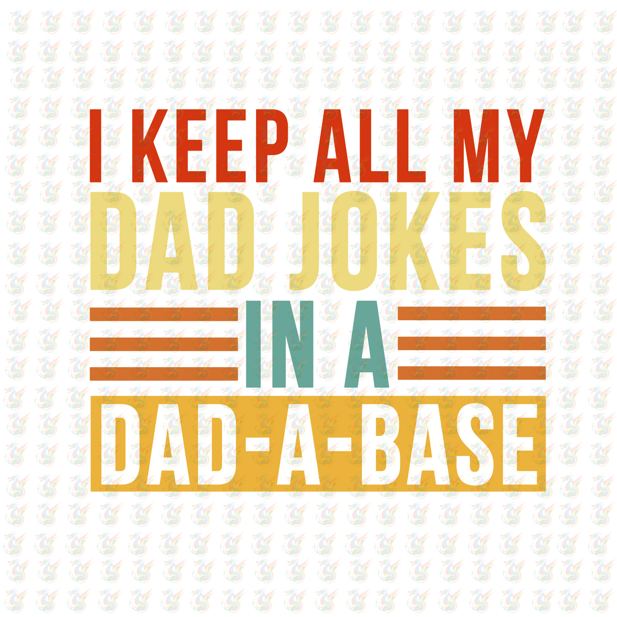 I Keep All My Dad Jokes in a Dad-A-Base DTF Transfer – Ready to Press