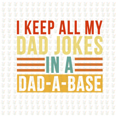I Keep All My Dad Jokes in a Dad-A-Base DTF Transfer – Ready to Press