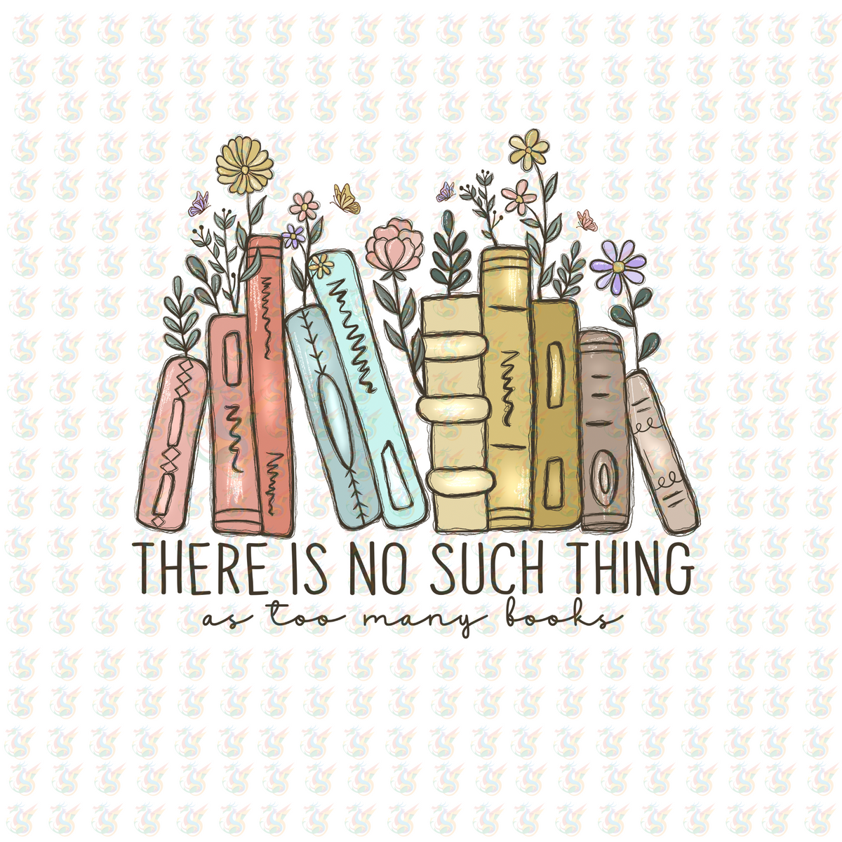 There Is No Such Thing as Too Many Books DTF Transfer – Pastel Floral Book Stack – Ready to Press for Book Lovers