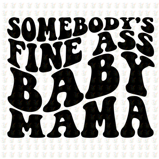 Somebody’s Fine ASS Baby Mama - Inspired DTF Transfer – Ready to Press - Mothers Day