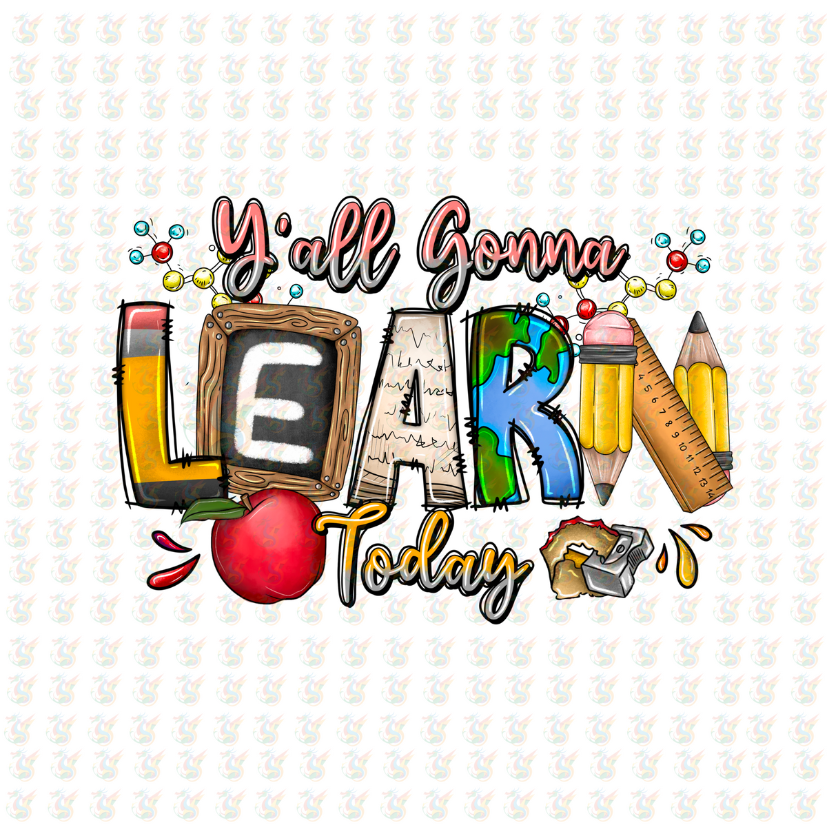 Y’all Gonna Learn Today DTF Transfer – Colorful Teacher Design – Ready to Press for Back to School or Classroom Wear