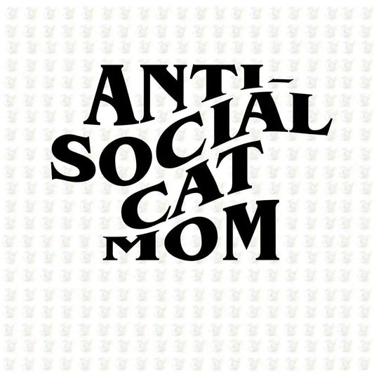 Anti - Social Cat Mom – Funny Cat Lover DTF Transfer – Ready to Press - House Of DTF Shirt