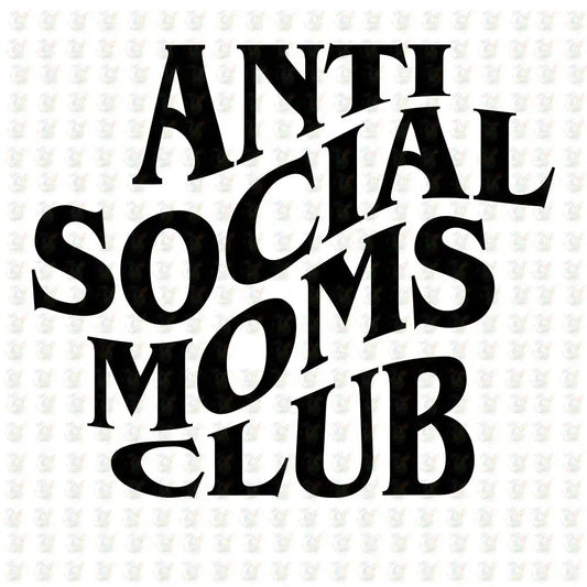 Anti Social Moms Club - Inspired DTF Transfer – Ready to Press - Mothers Day - House Of DTF Shirt
