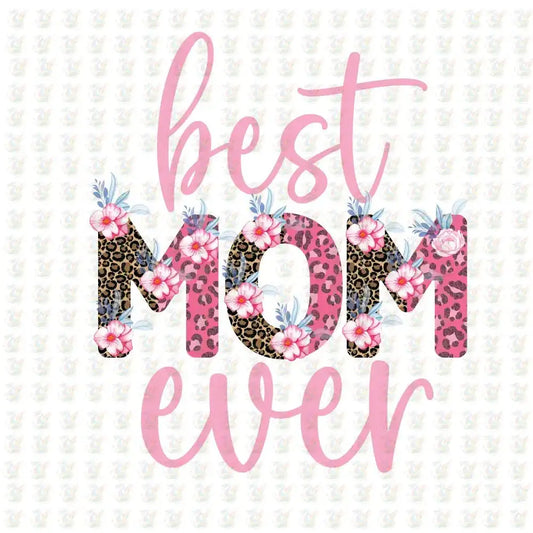 Best Mom Ever - Inspired DTF Transfer – Ready to Press - Mothers Day - House Of DTF Shirt