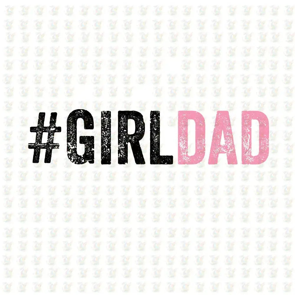 Girl Dad - Pink Distressed DTF Transfer – Ready to Press – Father's Day Girl Dad Shirt - House Of DTF Shirt