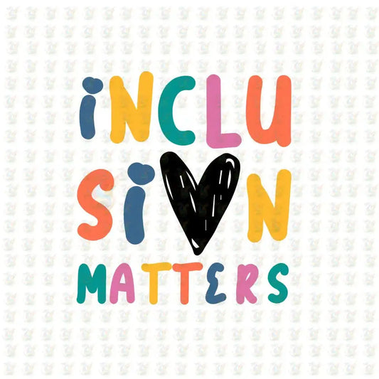 Inclusion Matters DTF Transfer – Colorful Teacher Shirt Design – Back to School Inclusion Shirt – Ready to Press - House Of DTF Shirt