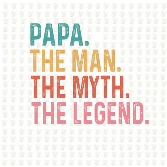 PAPA - The Man The Myth The Legend DTF Transfer – Ready to Press - House Of DTF Shirt