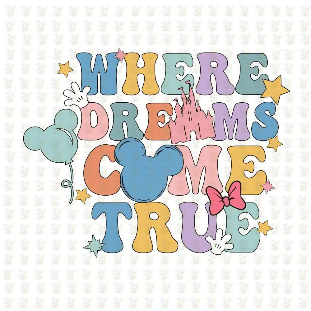 Where Dreams Come True DTF Transfer – Ready to Press – Magical Disney - Inspired Design - House Of DTF Shirt